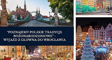 Głowno. Wyjazd do Wrocławia na bożonarodzeniowy jarmark-318864