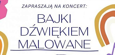 Bajki dźwiękiem malowane już dziś zabrzmią w Łowiczu-326180